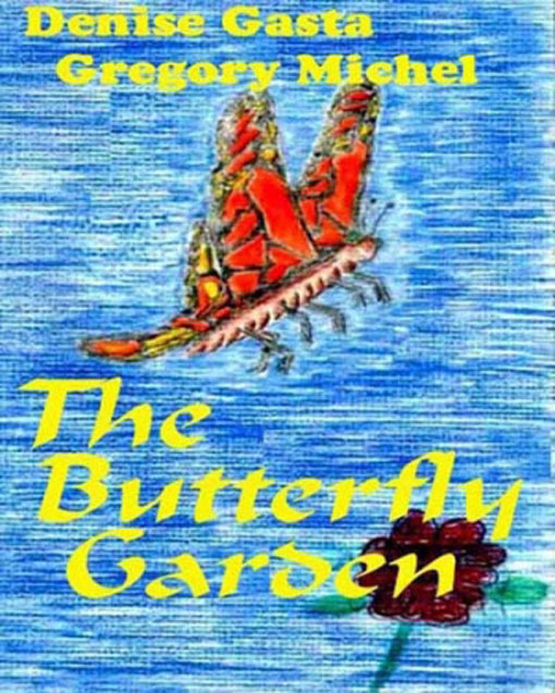 Title details for The  Butterfly Garden by Denise and Gregory Michel - Available